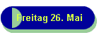 Freitag 26. Mai