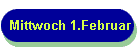 Mittwoch 1.Februar