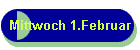 Mittwoch 1.Februar