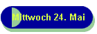 Mittwoch 24. Mai