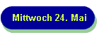 Mittwoch 24. Mai