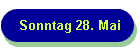 Sonntag 28. Mai